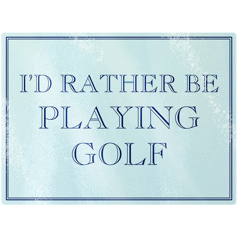 I'd Rather Be Playing Golf Rectangular Chopping Board