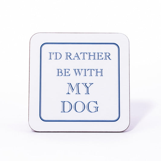 I'd Rather Be With My Dog Coaster