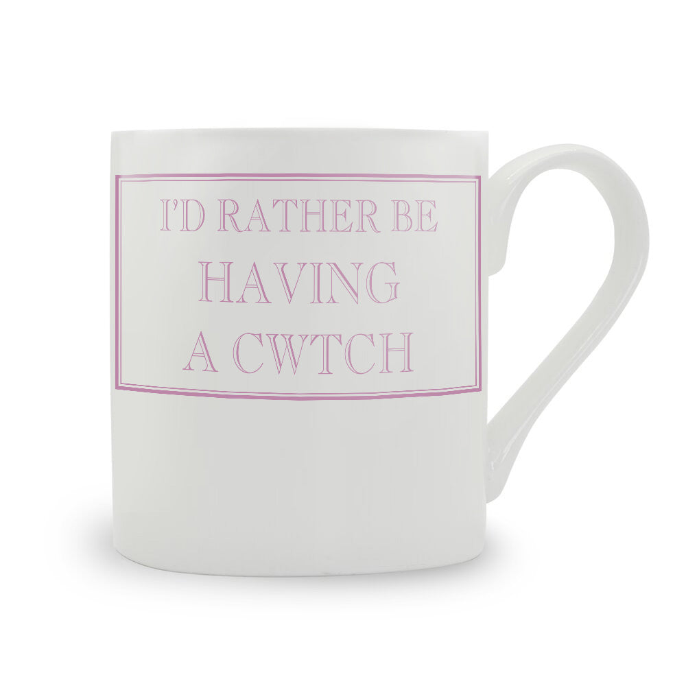 I'd Rather Be Having A Cwtch Mug