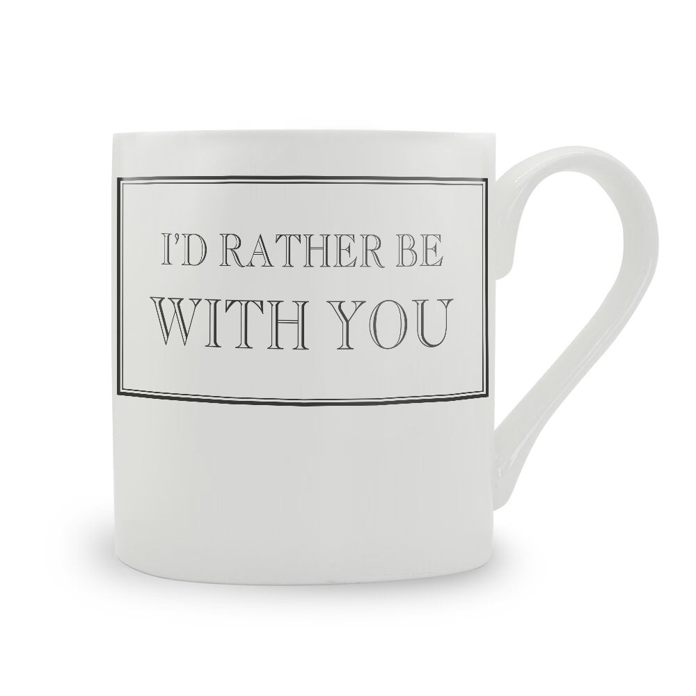 I'd Rather Be With You Mug