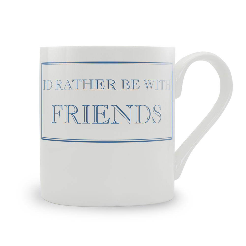 I'd Rather Be With Friends Mug