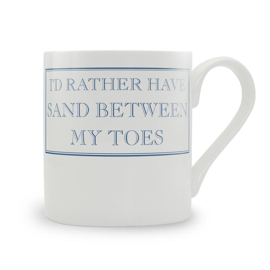 I'd Rather Have Sand Between My Toes Mug