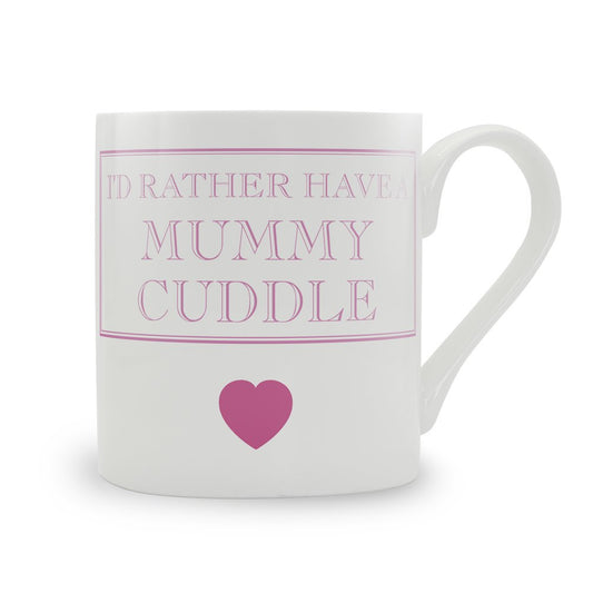 I'd Rather Have A Mummy Cuddle (with heart) Mug