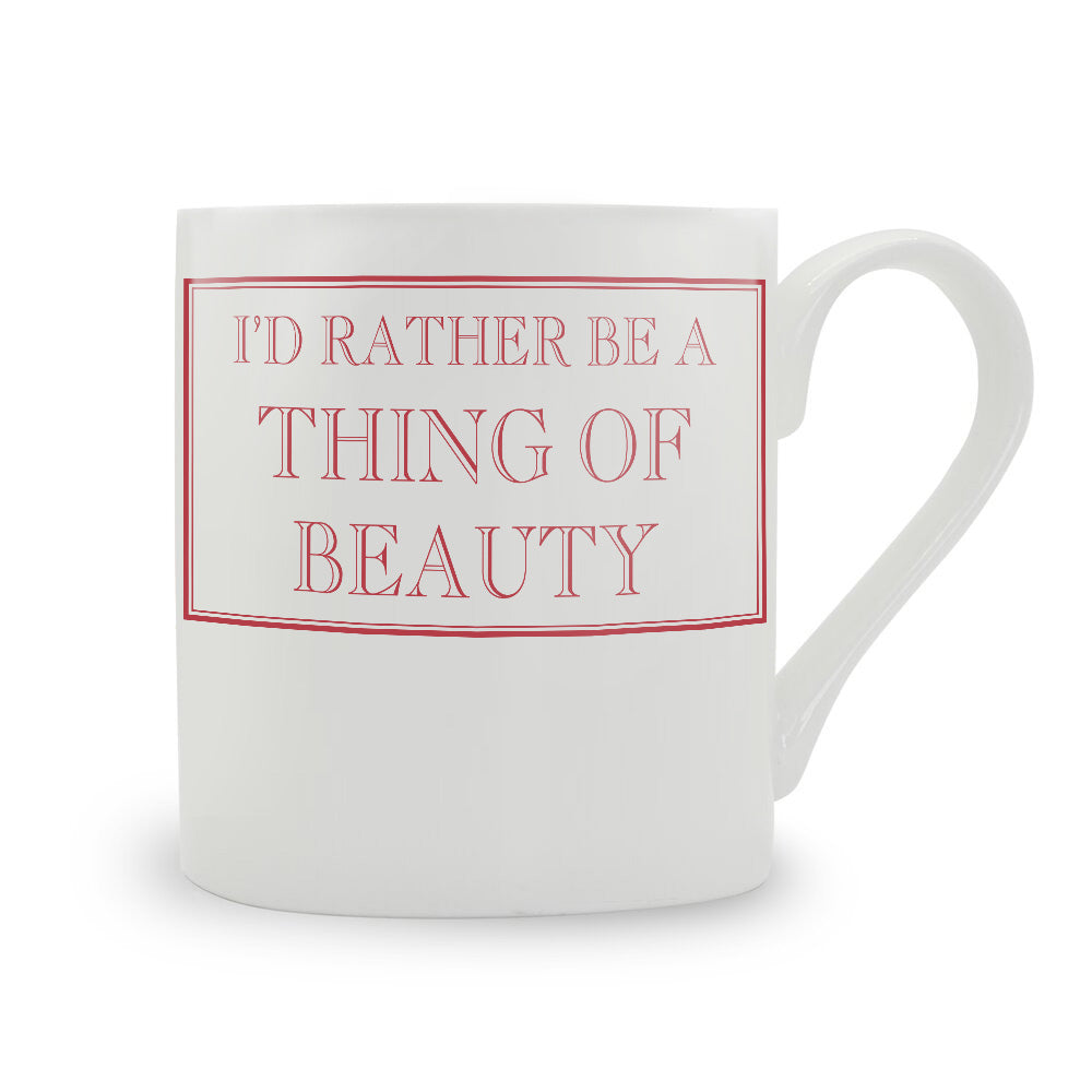 I'd Rather Be A Thing Of Beauty Mug
