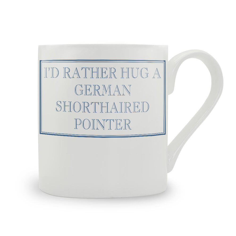 I'd Rather Hug A German Shorthaired Pointer Mug