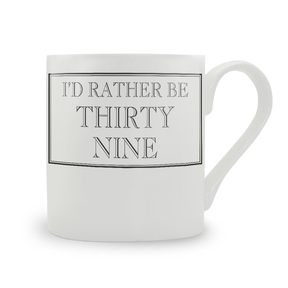 I'd Rather Be Thirty Nine Mug