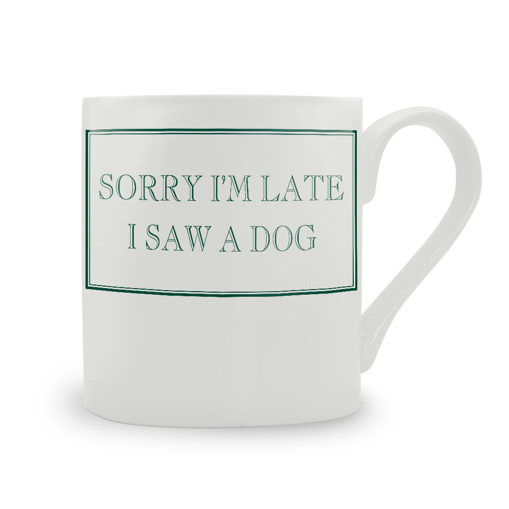 Sorry I’m Late I Saw A Dog Mug