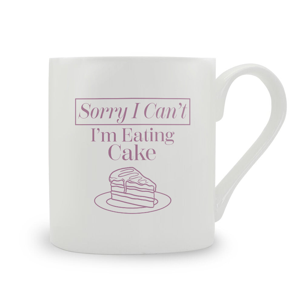 Sorry I Can't I'm Eating Cake Bone China Mug