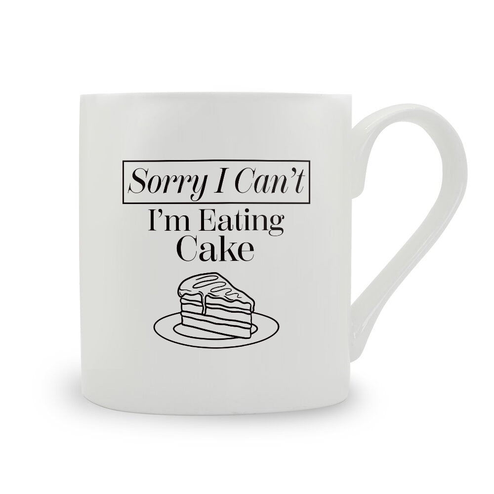 Sorry I Can't I'm Eating Cake Bone China Mug