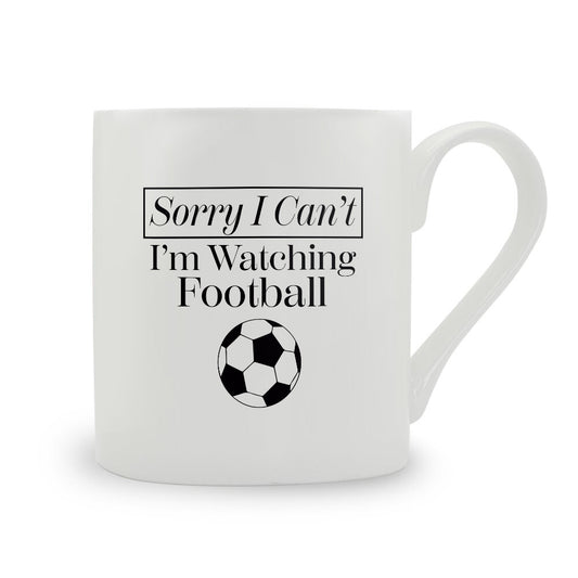 Sorry I Can't I'm Watching Football Bone China Mug