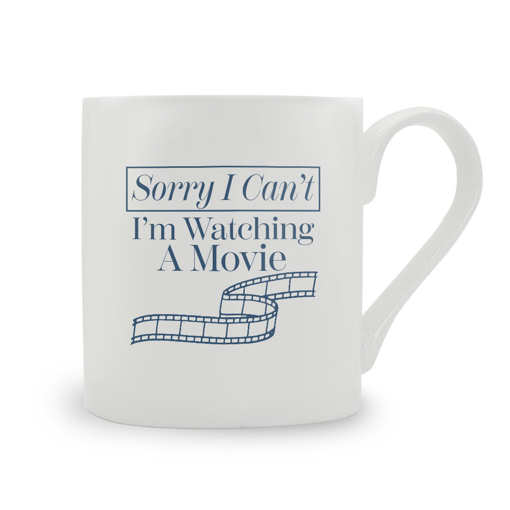 Sorry I Can't I'm Watching A Movie Bone China Mug
