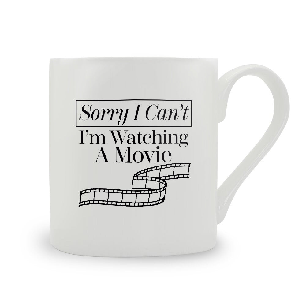 Sorry I Can't I'm Watching A Movie Bone China Mug