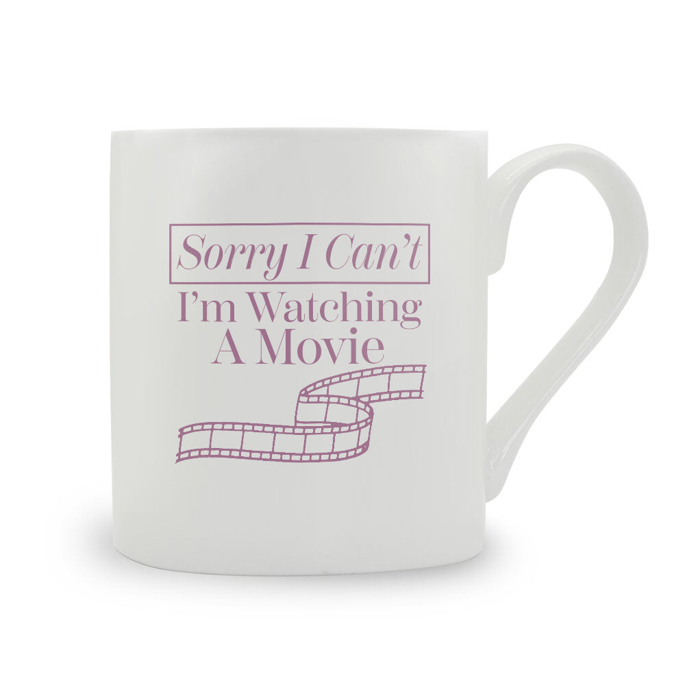 Sorry I Can't I'm Watching A Movie Bone China Mug