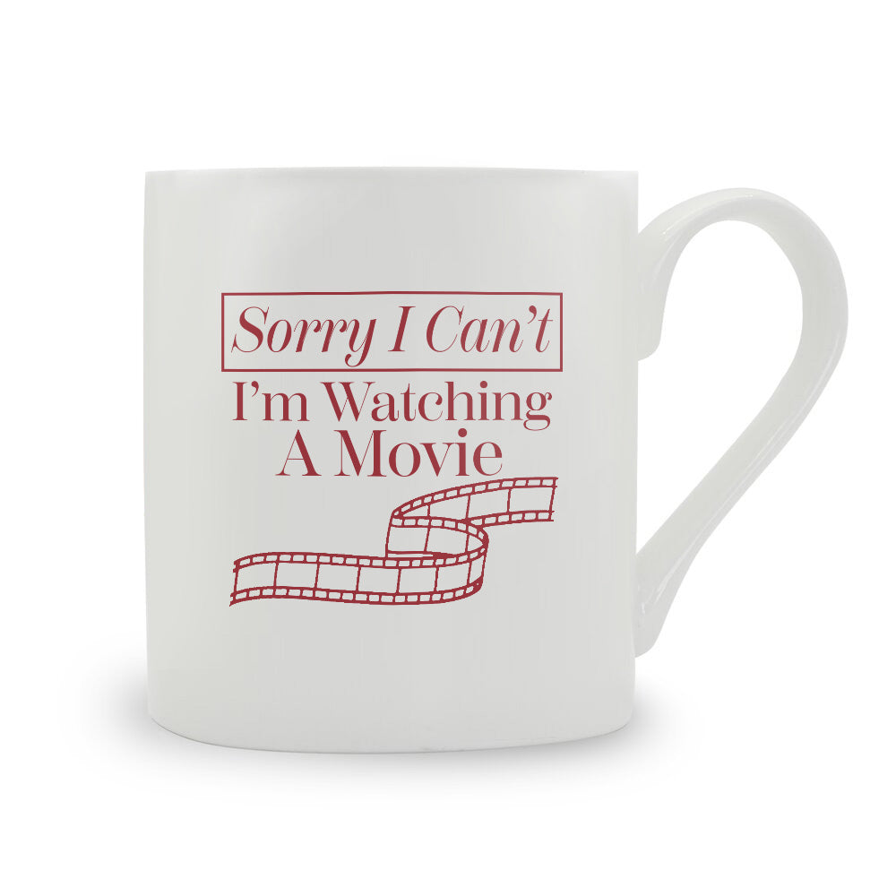 Sorry I Can't I'm Watching A Movie Bone China Mug