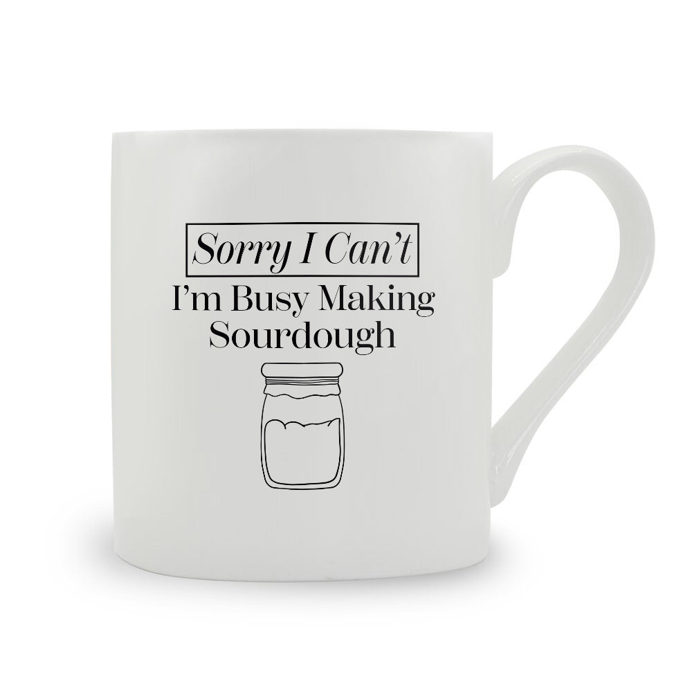 Sorry I Can't I'm Busy Making Sourdough Bone China Mug