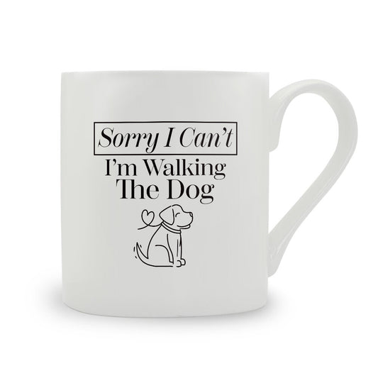 Sorry I Can't I'm Walking The Dog Bone China Mug