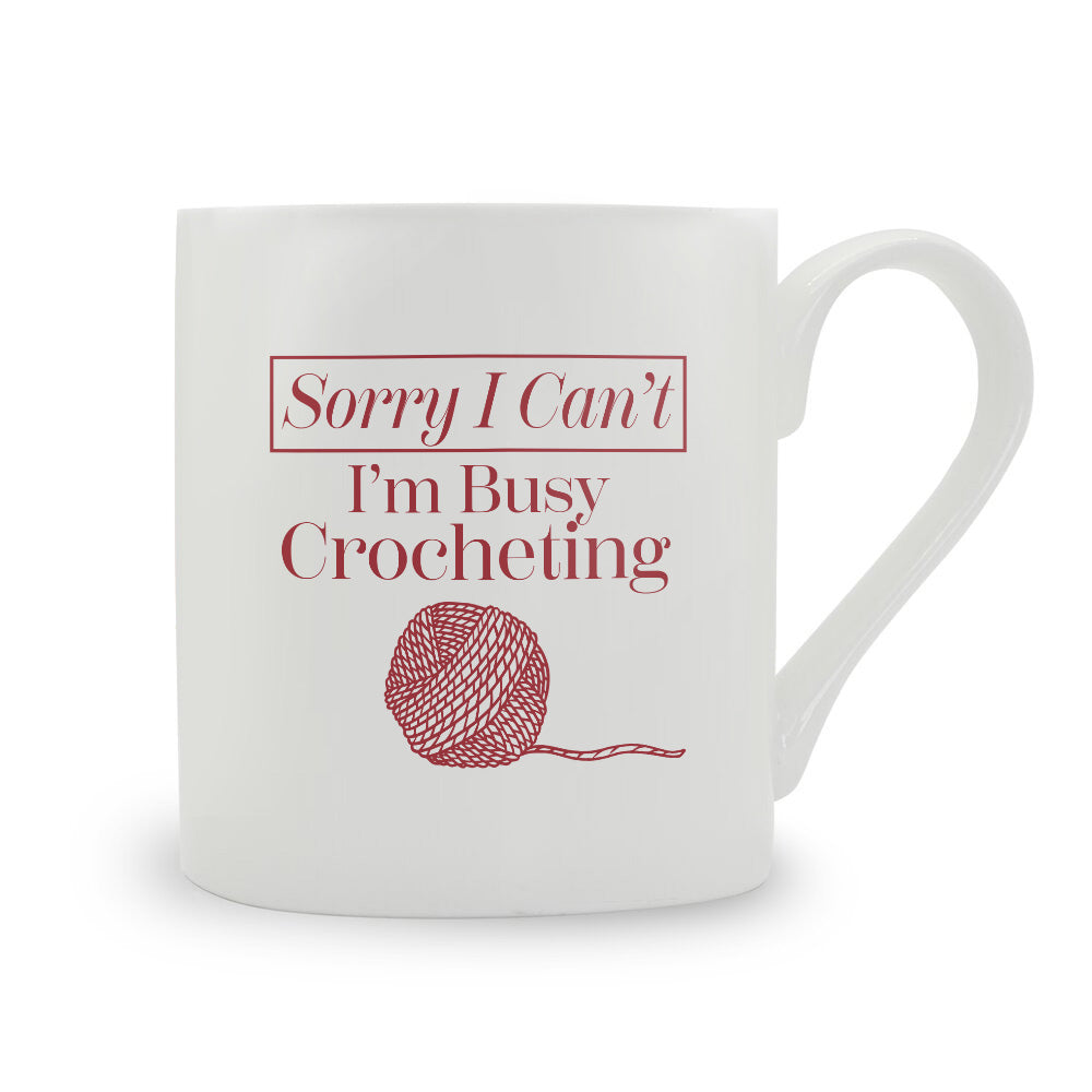 Sorry I Can't I'm Crocheting Bone China Mug