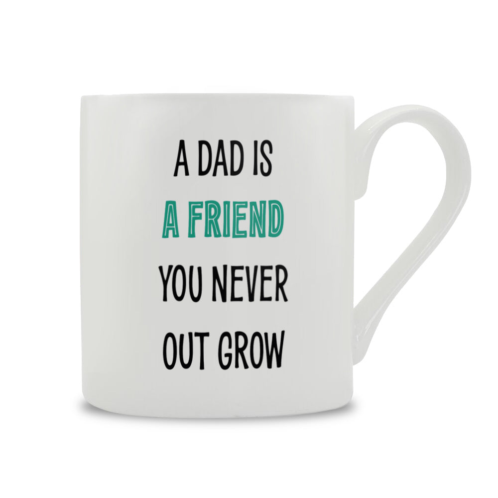 A Dad Is A Friend You Never Outgrow Bone China Mug