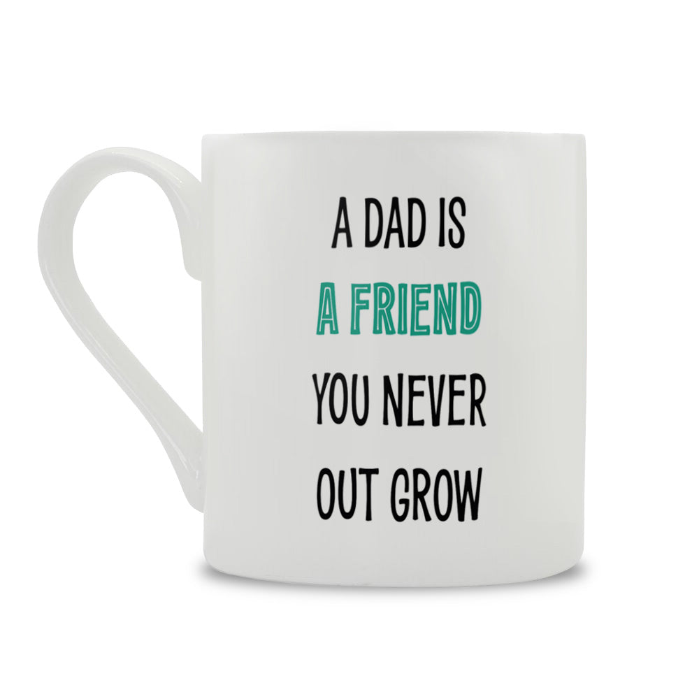 A Dad Is A Friend You Never Outgrow Bone China Mug