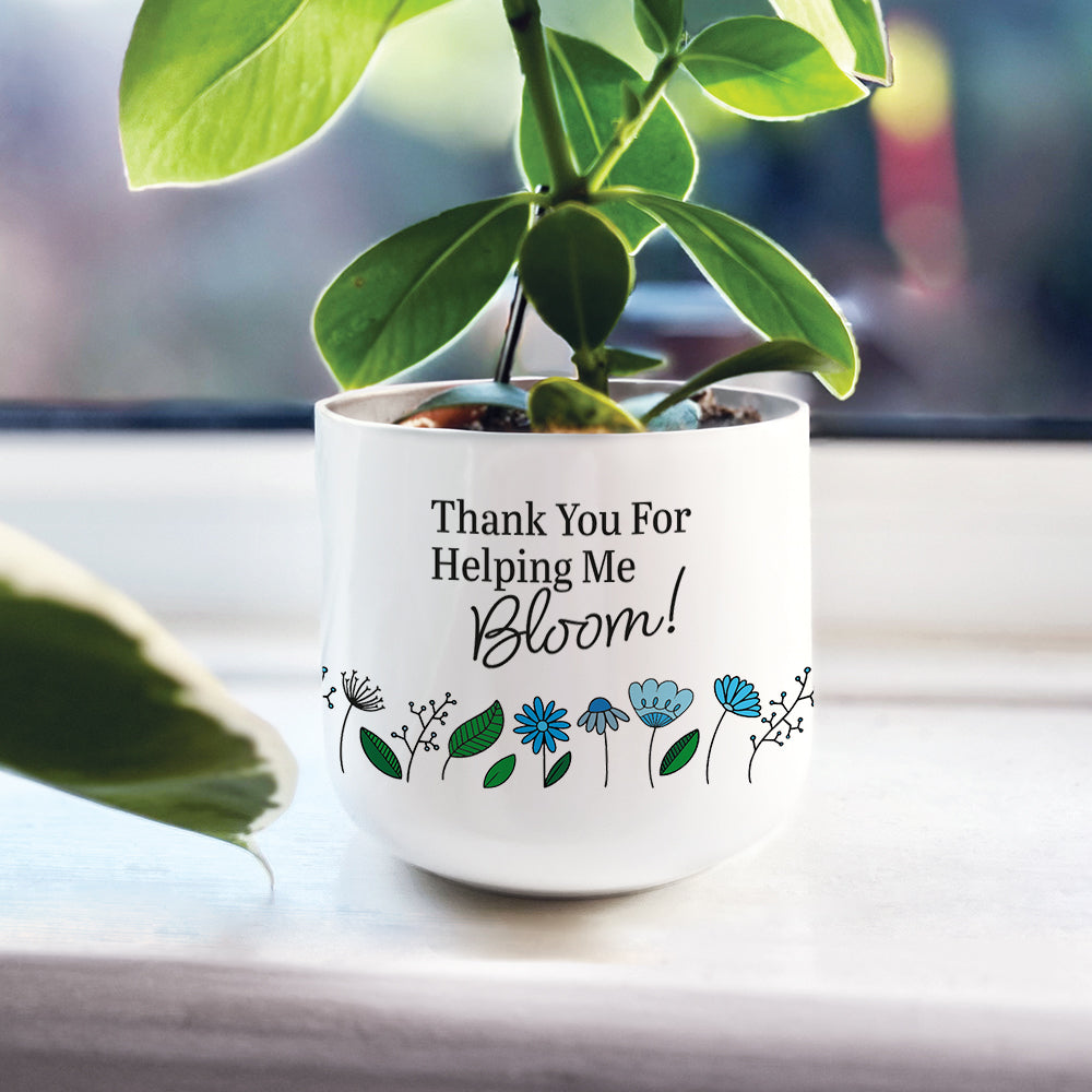 Thank You For Helping Me Bloom Plant Pot