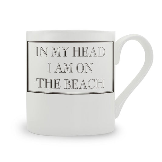 In My Head I Am On The Beach Mug