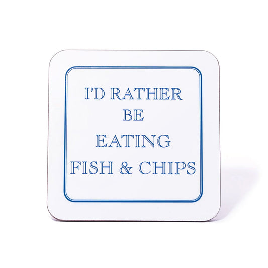 I'd Rather Be Eating Fish & Chips Coaster