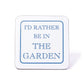 I'd Rather Be In The Garden Coaster