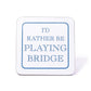 I'd Rather Be Playing Bridge Coaster
