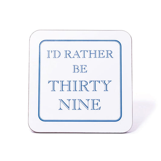 I'd Rather Be Thirty Nine Coaster