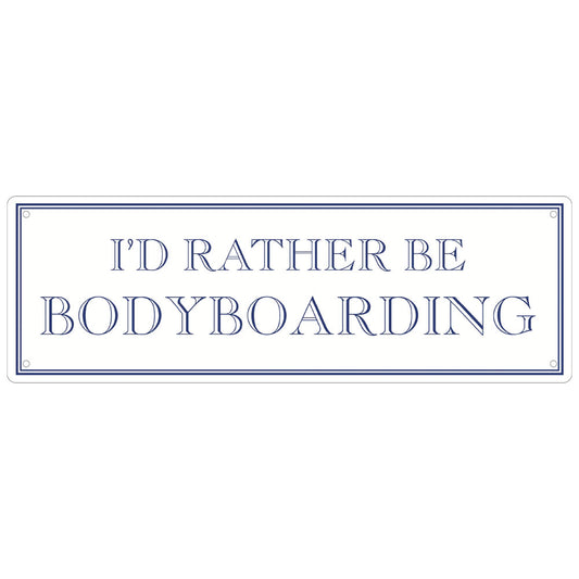 I’d Rather Be Bodyboarding Slim Tin Sign