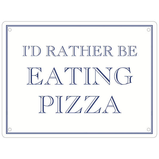 I’d Rather Be Eating Pizza Mini Tin Sign