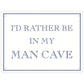 I'd Rather Be In My Man Cave Mini Tin Sign