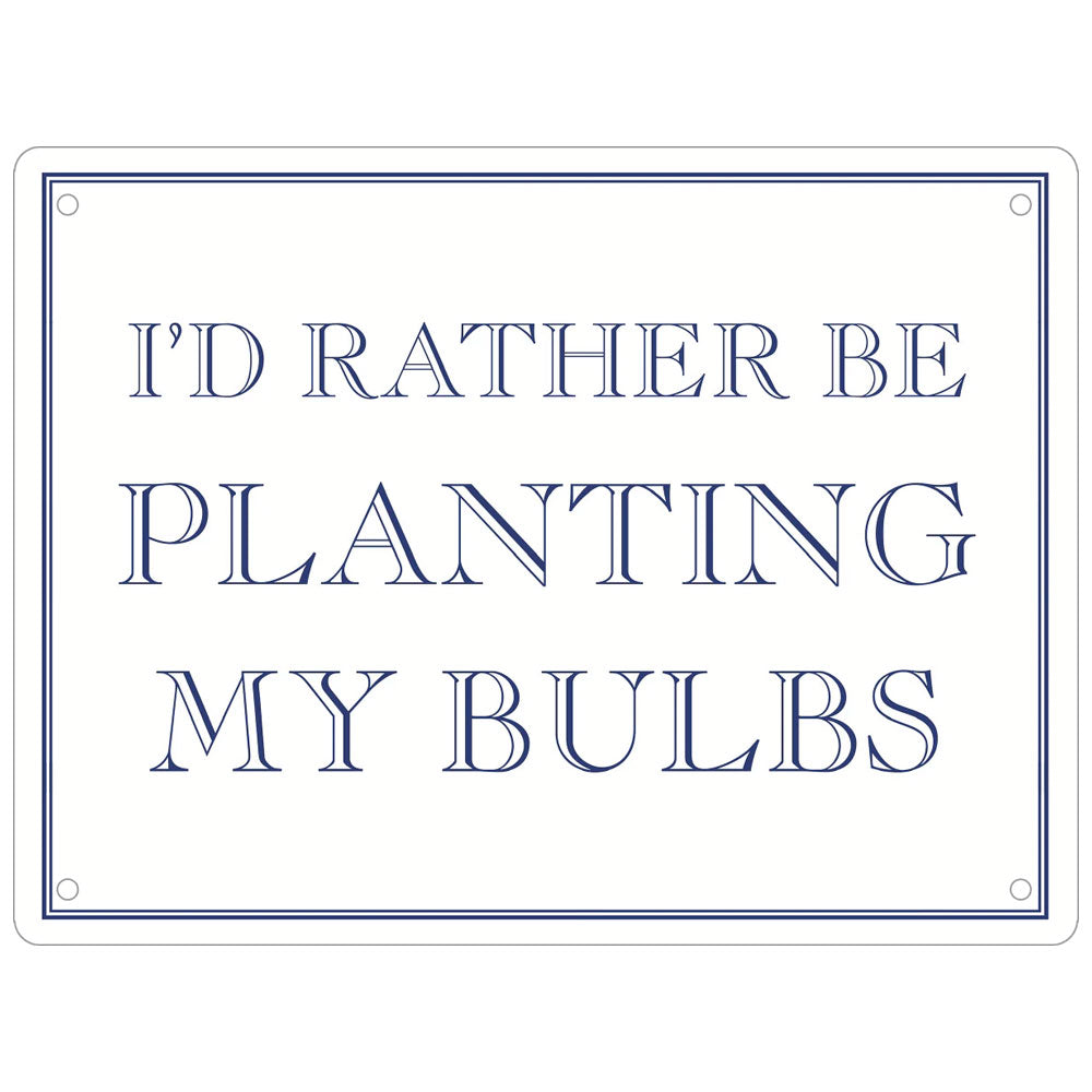 I’d Rather Be Planting My Bulbs Mini Tin Sign