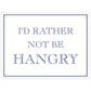 I’d Rather Not Be Hangry Mini Tin Sign