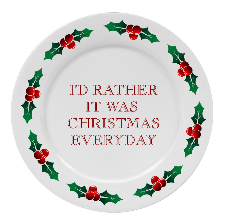 I'd Rather It Was Christmas Everyday Plate