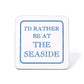 I'd Rather Be At The Seaside Coaster