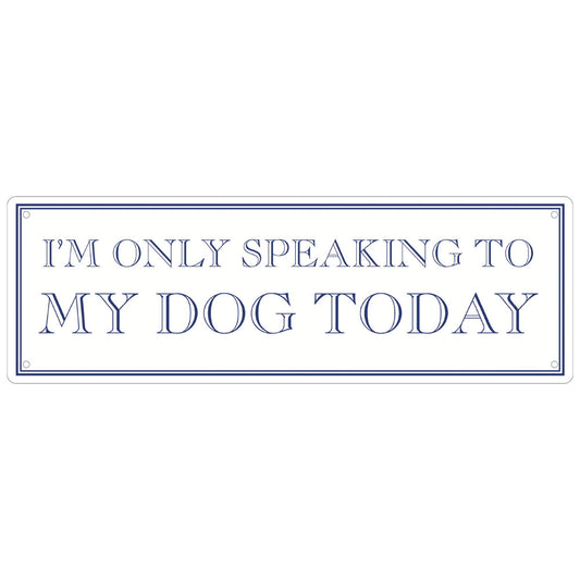 I’m Only Speaking To My Dog Today Slim Tin Sign
