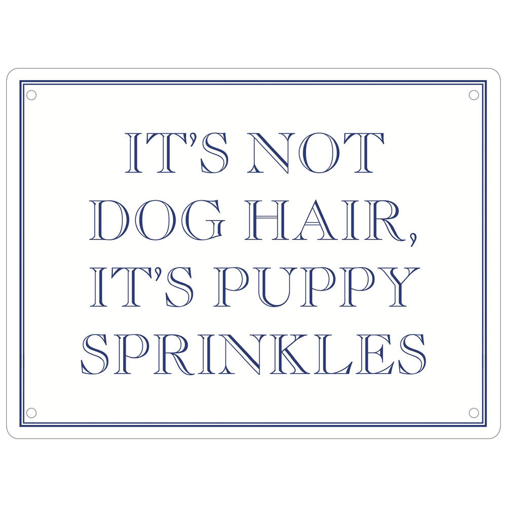 It’s Not Dog Hair It’s Puppy Sprinkles Mini Tin Sign