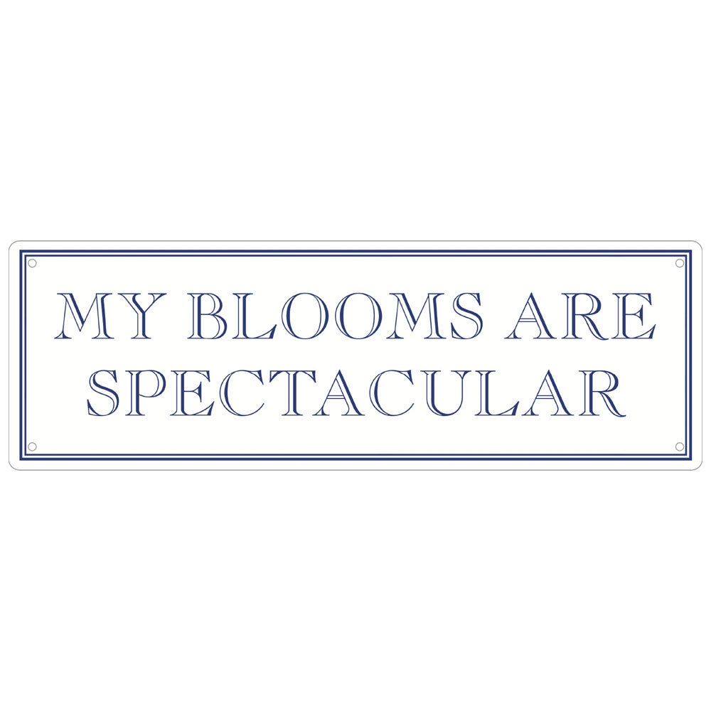 My Blooms Are Spectacular Slim Tin Sign