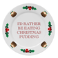 I'd Rather Be Eating Christmas Pudding Plate