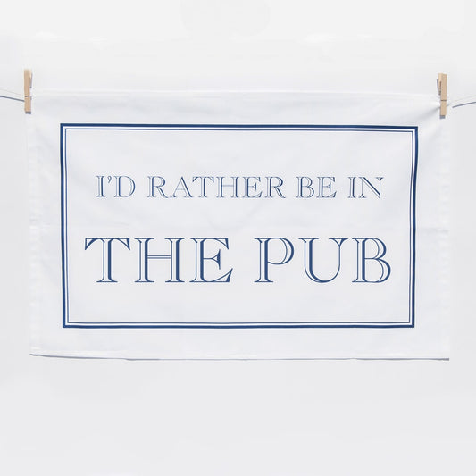 I'd Rather Be In The Pub Tea Towel