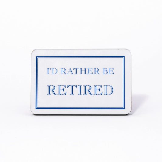 I'd Rather Be Retired Magnet