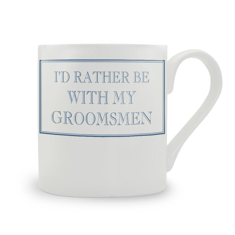I'd Rather Be With My Groomsmen Mug