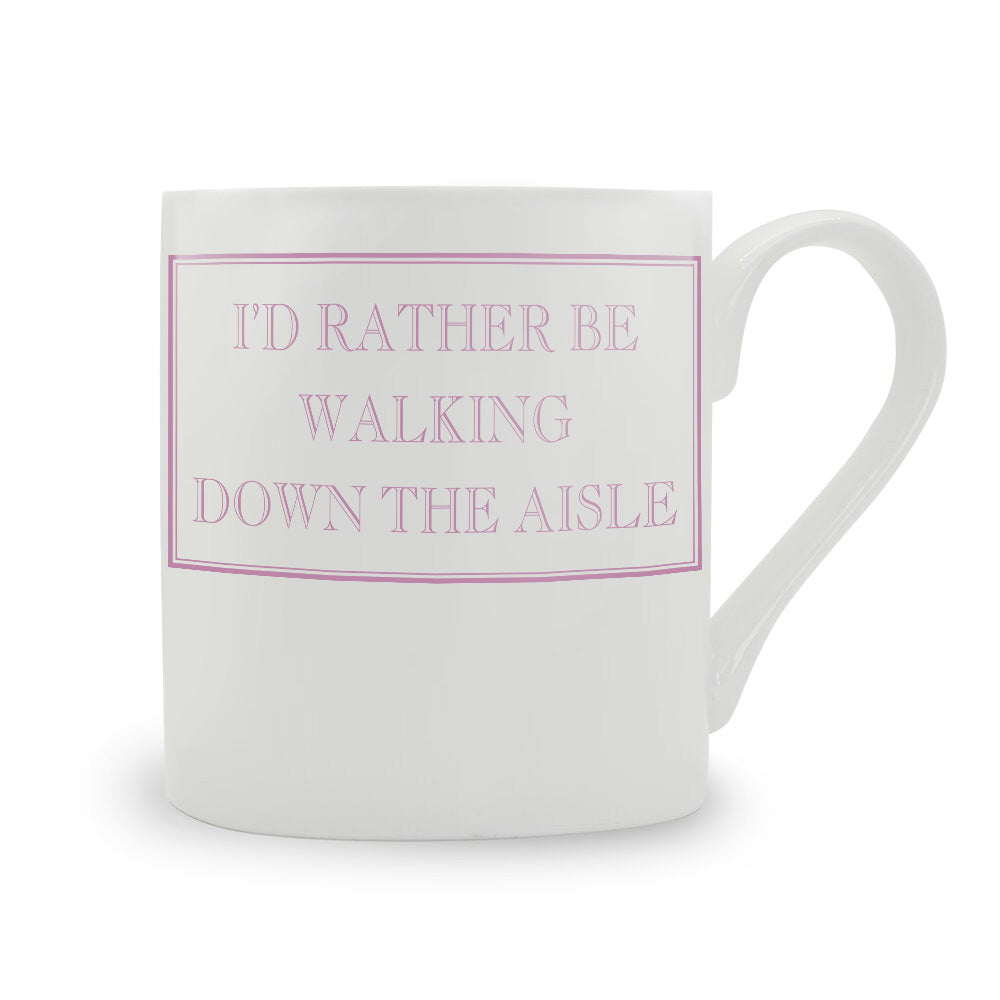 I'd Rather Be Walking Down The Aisle Mug