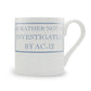 I'd Rather Not Be Investigated By AC-12 Mug