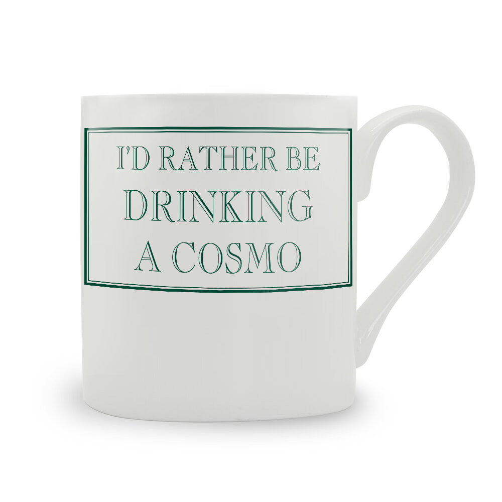 I'd Rather Be Drinking A Cosmo Mug