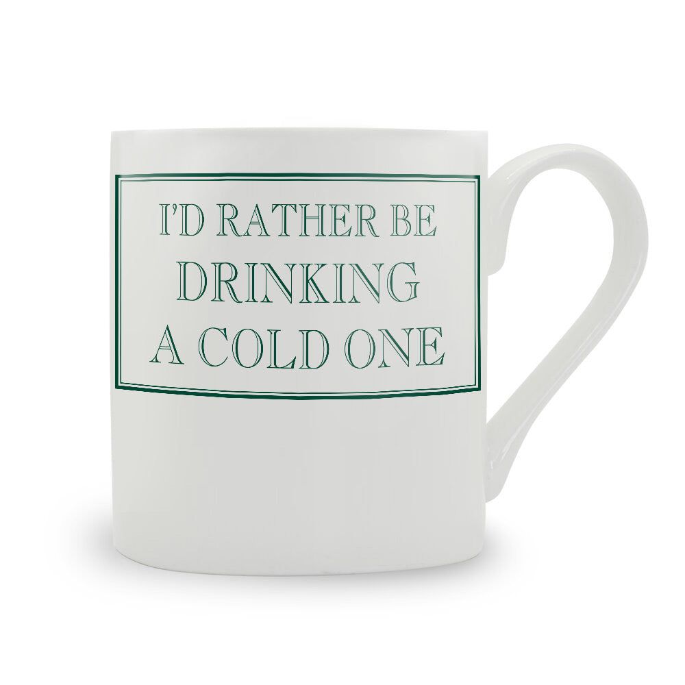 I'd Rather Be Drinking A Cold One Mug