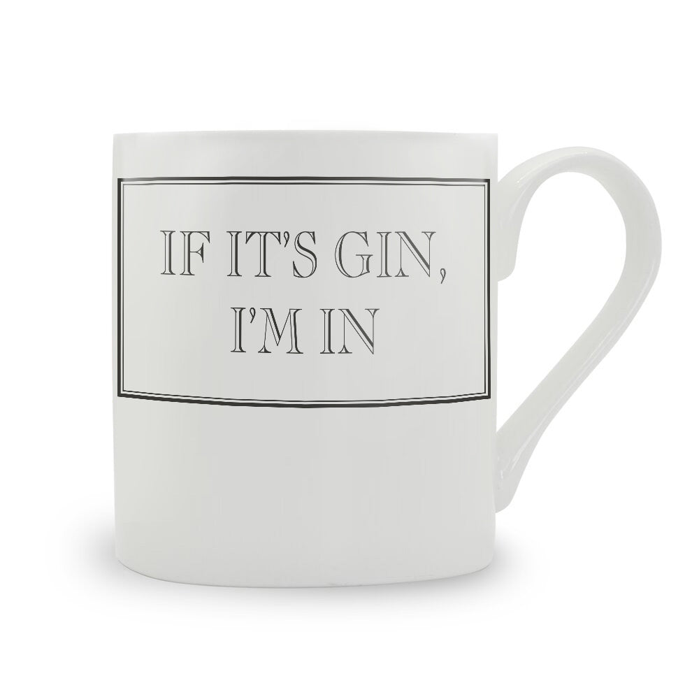 If It's Gin I'm In Mug