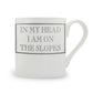 In My Head I Am On The Slopes Mug