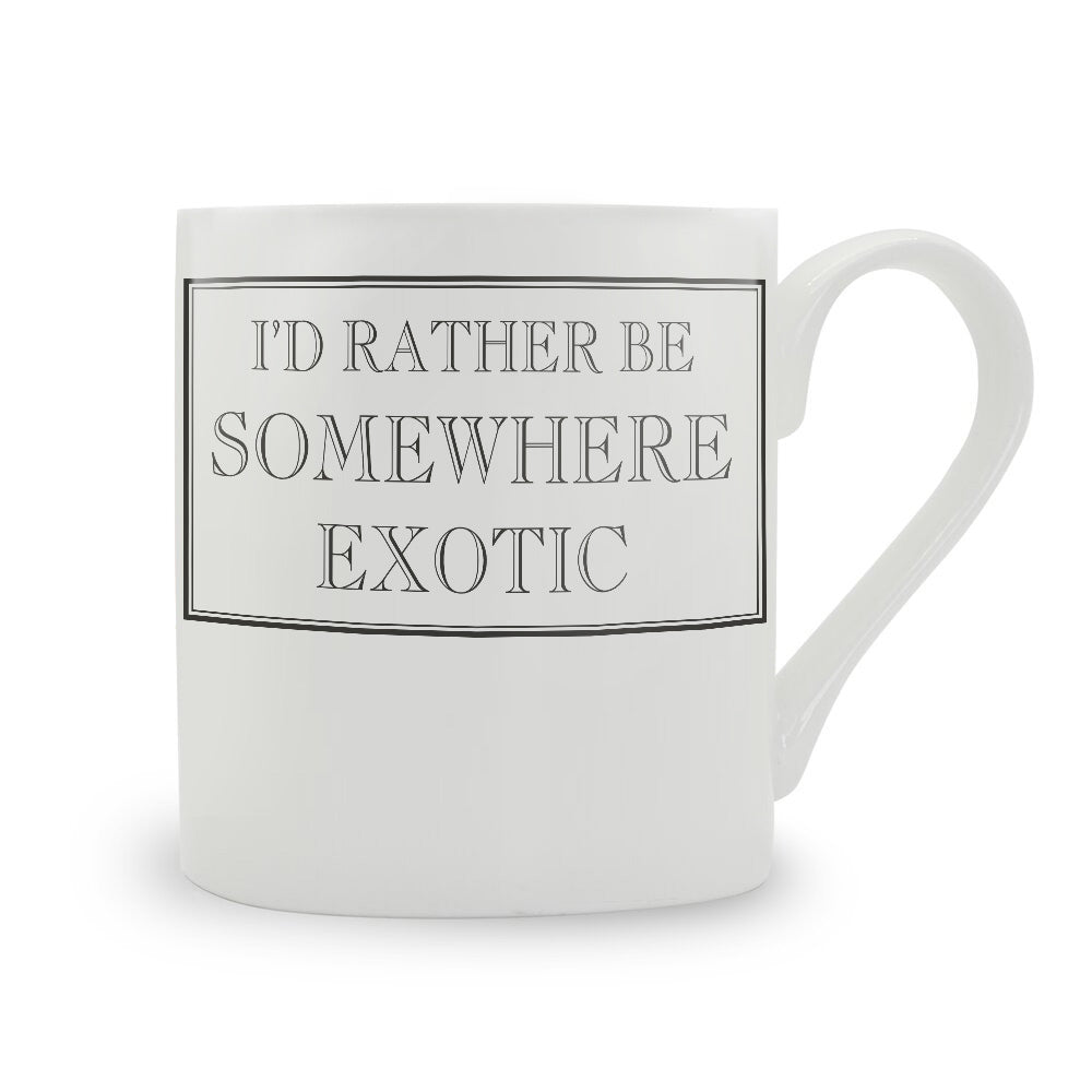 I'd Rather Be Somewhere Exotic Mug